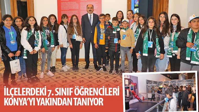 İlçelerdeki 7. Sınıf Öğrencileri Konya’yı Yakından Tanıyor