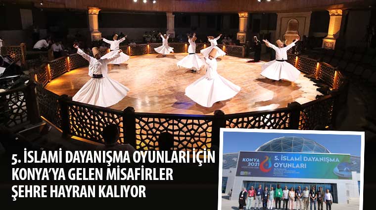 5. İslami Dayanışma Oyunları İçin Konya’ya Gelen Misafirler Şehre Hayran Kalıyor