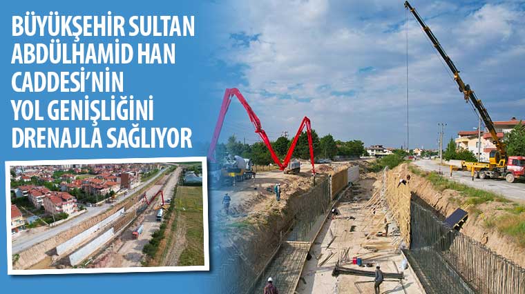 Büyükşehir Sultan Abdülhamid Han Caddesi’nin Yol Genişliğini Drenajla Sağlıyor