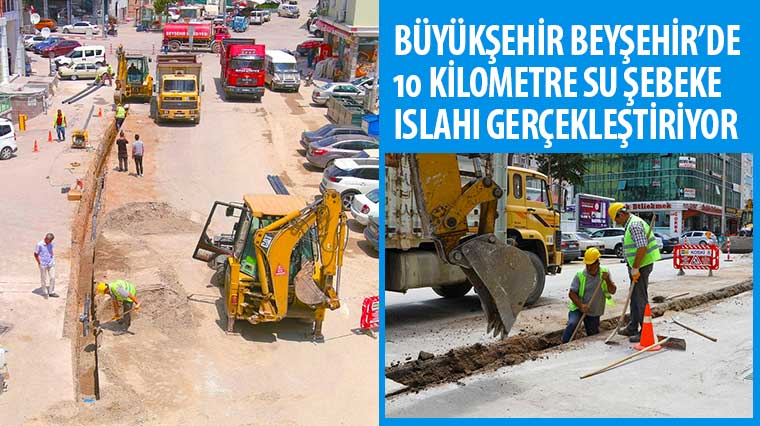 Büyükşehir Beyşehir’de 10 Kilometre Su Şebeke Islahı Gerçekleştiriyor