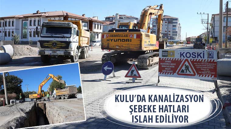 Kulu’da Kanalizasyon Şebeke Hatları Islah Ediliyor