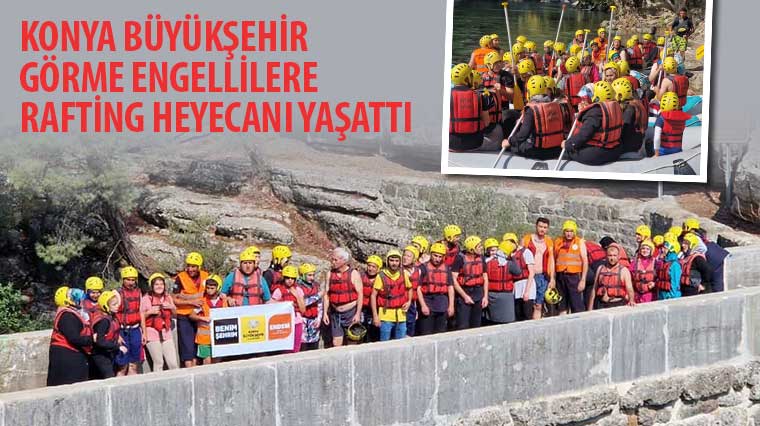 Konya Büyükşehir Görme Engellilere Rafting Heyecanı Yaşattı