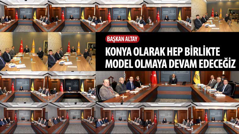 Başkan Altay: “Konya Olarak Hep Birlikte Model Olmaya Devam Edeceğiz”