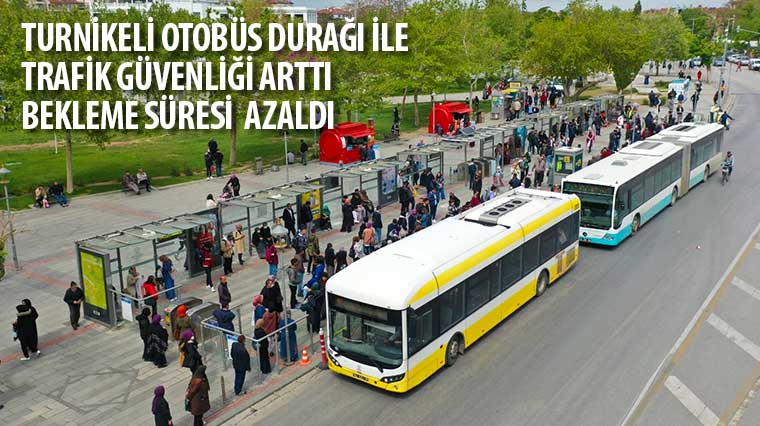 Turnikeli Otobüs Durağı İle Trafik Güvenliği Arttı, Bekleme Süresi Azaldı