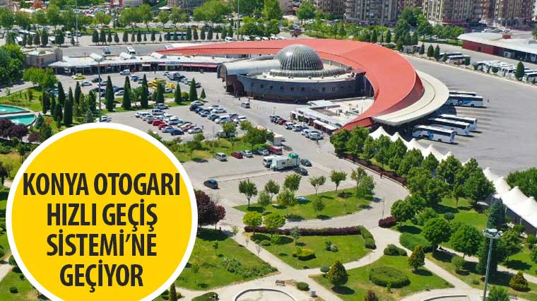 Konya Otogarı Hızlı Geçiş Sistemi’ne Geçiyor