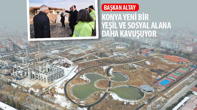 Başkan Altay: “Konya Yeni Bir Yeşil ve Sosyal Alana Daha Kavuşuyor”