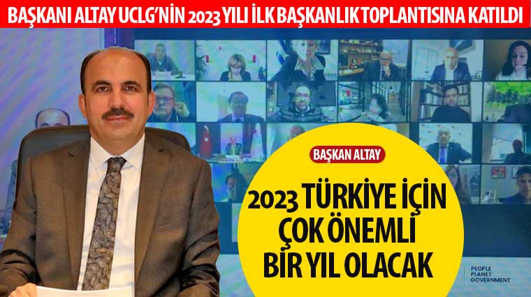 Başkan Altay: “2023 Türkiye İçin Çok Önemli Bir Yıl Olacak”