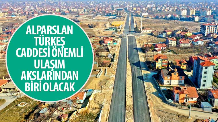 Alparslan Türkeş Caddesi Önemli Ulaşım Akslarından Biri Olacak