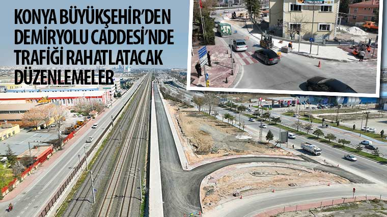 Konya Büyükşehir’den Demiryolu Caddesi’nde Trafiği Rahatlatacak Düzenlemeler