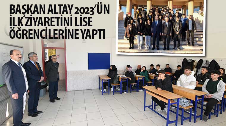 Başkan Altay 2023’ün İlk Ziyaretini Lise Öğrencilerine Yaptı