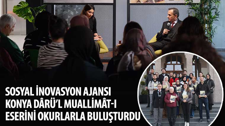 Sosyal İnovasyon Ajansı Konya Dârü’l Muallimât-ı Eserini Okurlarla Buluşturdu