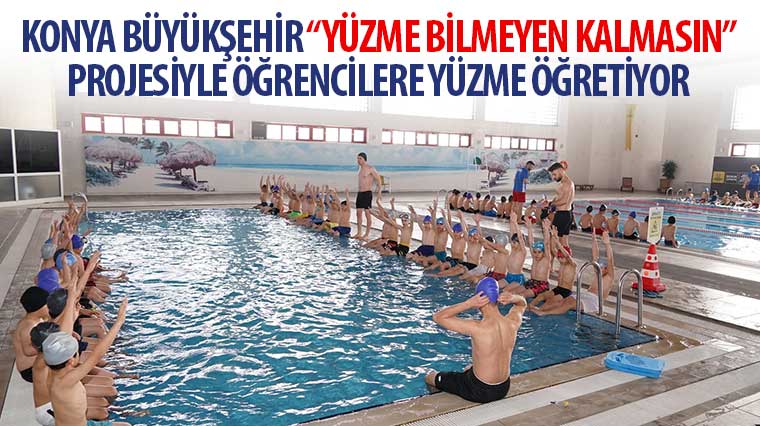 Konya Büyükşehir “Yüzme Bilmeyen Kalmasın” Projesiyle Öğrencilere Yüzme Öğretiyor 