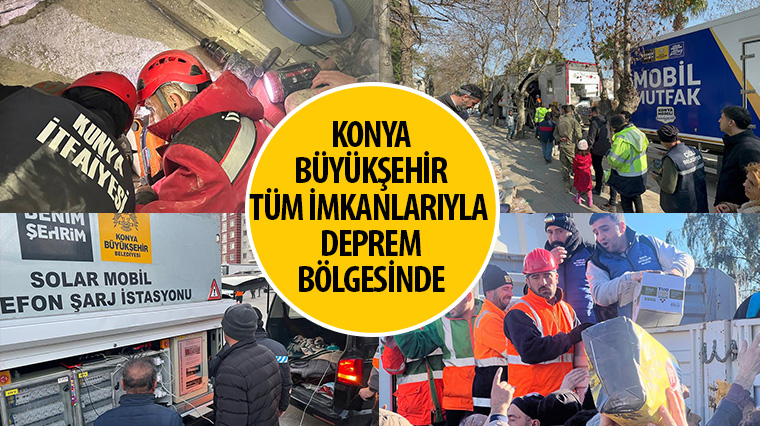 Konya Büyükşehir Tüm İmkanlarıyla Deprem Bölgesinde 