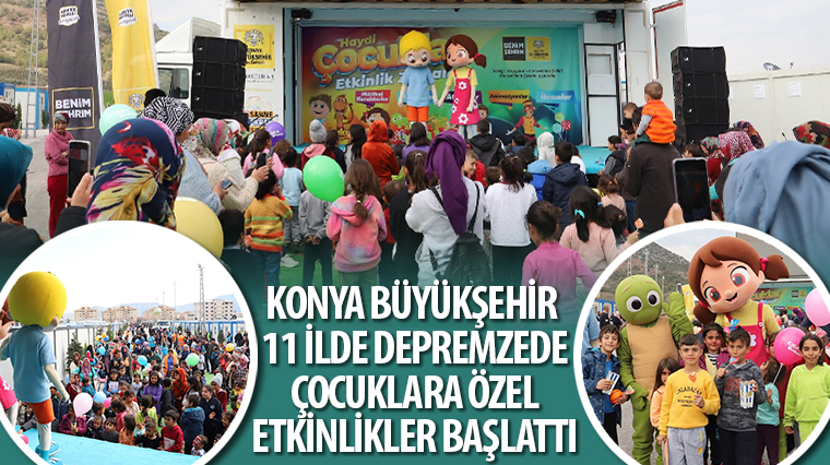 Konya Büyükşehir 11 İlde Depremzede Çocuklara Özel Etkinlikler Başlattı 