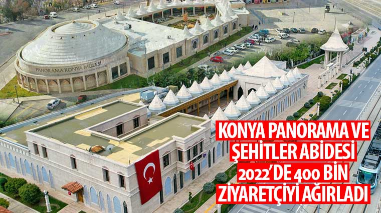 Konya Panorama ve Şehitler Abidesi 2022’de 400 Bin Ziyaretçiyi Ağırladı