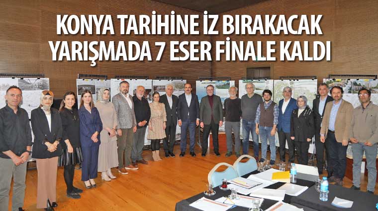 Konya Tarihine İz Bırakacak Yarışmada 7 Eser Finale Kaldı