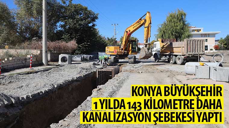 Konya Büyükşehir 1 Yılda 143 KM Daha Kanalizasyon Şebekesi Yaptı