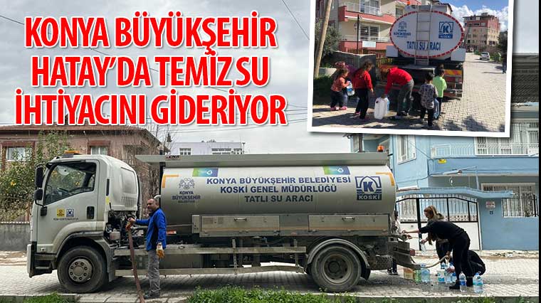 Konya Büyükşehir Hatay’da Temiz Su İhtiyacını Gideriyor