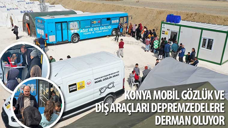 Konya Mobil Gözlük ve Diş Araçları Depremzedelere Derman Oluyor 