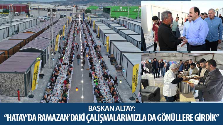 Başkan Altay: “Hatay’da Ramazan’daki Çalışmalarımızla da Gönüllere Girdik”