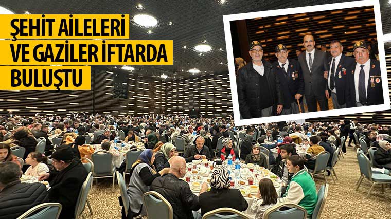 Şehit Aileleri ve Gaziler İftarda Buluştu