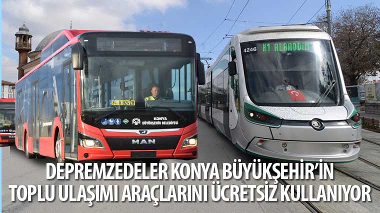 Depremzedeler Konya Büyükşehir’in Toplu Ulaşımı Araçlarını Ücretsiz Kullanıyor